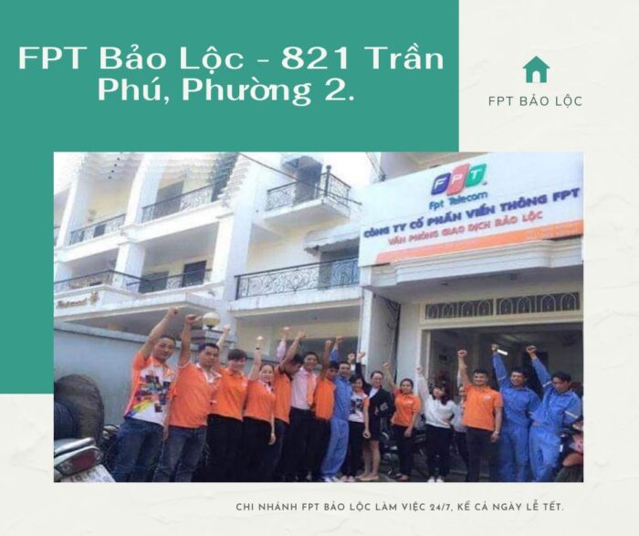 Địa chỉ FPT Bảo Lộc ở số nhà 821 Trần Phú, Phường 2, TP Bảo Lộc.
